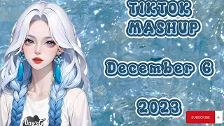 TIKTOK MASHUP DECEMBER 6 2023|PHILIPPINES TRENDING TIKTOK VIRAL