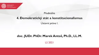 4. Demokratický stát a konstitucionalismus - doc. JUDr. PhDr. Marek Antoš, Ph.D., LL.M.