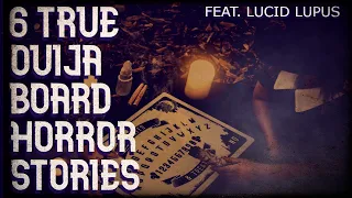 6 true ouija horror stories (feat. Lucid Lupus)