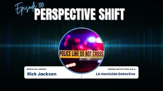 Rick Jackson: Using Intuition As A Homicide Detective | Perspective Shift Podcast Episode 110