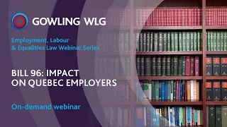 2023 Employment, labour & equalities law webinar series - Bill 96: Impact on Québec employers