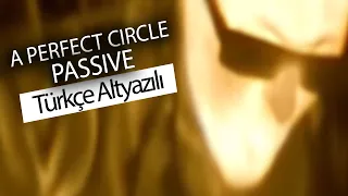 A Perfect Circle - Passive (Türkçe Çeviri)