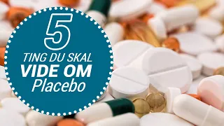 5 ting du skal vide om: Placebo