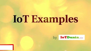 Internet of Things Examples || IoT Examples on the basis of its applications - IoTDunia