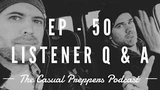 Listener Q&A - Ep 50 - The Casual Preppers Podcast