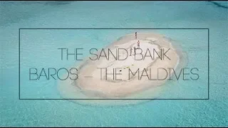 The Sand Bank at BAROS - The Maldive by Drone