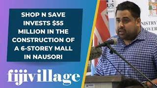 Shop N Save invests $55 million in the construction of a 6-storey mall in Nausori