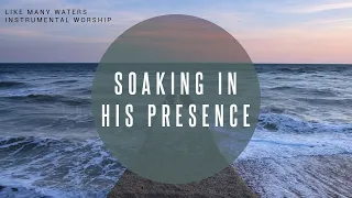 Like Many Waters | Instrumental Worship | Soaking in His Presence