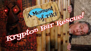 A Moment of Tiki Episode 51: Krypton Bar Rescue