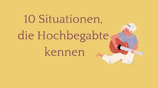 10 Situationen, die Hochbegabte kennen