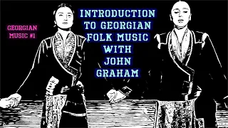 Georgian Music #1 An introduction to Georgian Folk Music by John Graham