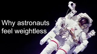 Why do astronauts feel weightless?