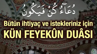 Bütün ihtiyaç ve istekleriniz için Kün Feyekûn Duâsı - Allah kabul eylesin!