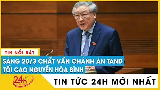 [Trực tiếp] Chất vấn Chánh án Tòa án nhân dân tối cao Nguyễn Hòa Bình