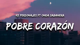 Ke Personajes - Pobre Corazón (Letra / Lyrics) feat. Onda Sabanera