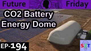 CO2 Battery {Energy Dome} Explained  {Future Friday Ep194}