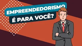 EMPREENDEDORISMO É PARA VOCÊ? (Veja se VALE A PENA)