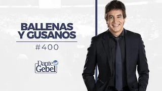 Dante Gebel #400 | Ballenas y gusanos