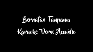 🔴 BERNAFAS TANPAMU 🔴 KARAOKE VERSI ACOUSTIC LIRIK