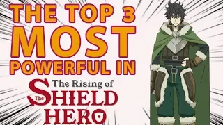 The Top 3 Most POWERFUL Characters in The Rising of The Shield Hero | Season 1