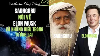 Sadhguru Nói Về Elon Musk Và Thế Giới Trong Tương Lai | Sadhguru Lồng Tiếng #85