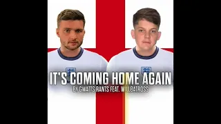 It’s Coming Home Again, By Gwatts Rants Feat. Willbatross