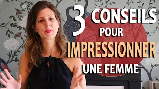 Comment IMPRESSIONNER UNE FEMME : Les 3 conseils (Comment séduire une femme ?)