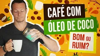 CAFÉ com ÓLEO DE COCO é Bom ou Ruim?