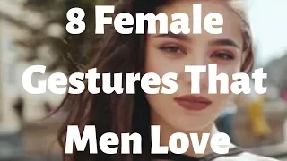 8 Female Gestures That Men Love