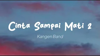 Kangen Band - Cinta Sampai Mati 2 (Lirik)