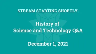 History of Science and Technology Q&A (December 1, 2021)