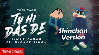 Tu Hi Das De | Tedi Pagg | Simar Panag & Mickey Singh ft. Shinchan | Toon Songs