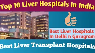 Best Liver Transplant Hospitals In India | Top 10 Liver Transplant Hospitals