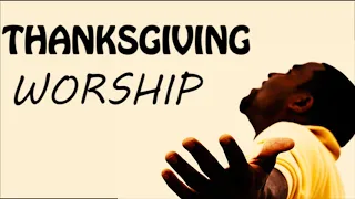 Thanksgiving Worship Songs | Worship Songs of Appreciation