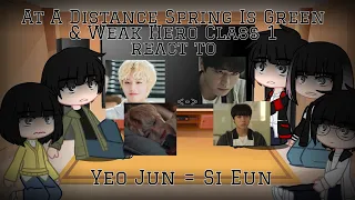 || At A Distance Spring Is Green & Weak Hero Class 1 react to Yeo Jun = Si Eun || GCRV ||