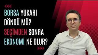 Borsa Yukarı Döndü mü? Seçimden Sonra Ekonomi Ne Olur?