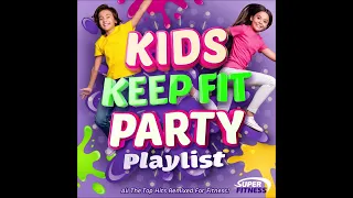 Kids Keep Fit Party Playlist - All the Top Hits Remixed for Fitness!!