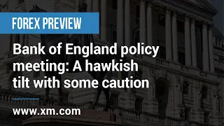 Forex Preview: 22/09/2021 - Bank of England policy meeting: A hawkish tilt with some caution