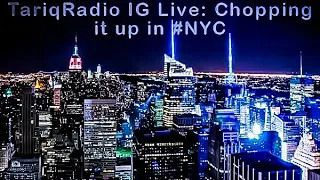TariqRadio IG Live: Chopping it up in #NYC