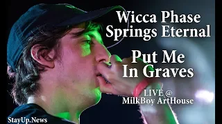 Wicca Phase Springs Eternal - Put Me In Graves [LIVE @ MilkBoy ArtHouse]
