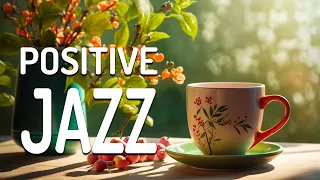 Positive Jazz ☕ Smooth May Jazz and Elegant Spring Bossa Nova Music for Relax, Good Mood