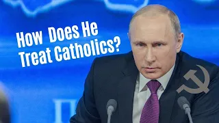 How Does Putin Treat Catholics in Russia?