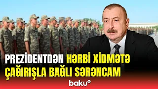 İlham Əliyev hərbi xidmətə çağırışla bağlı sərəncam imzaladı