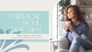 3 Biblical Soul Care Tips