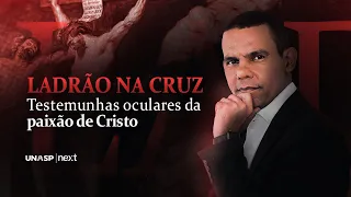 SÉRIE: TESTEMUNHAS OCULARES DA PAIXÃO DE CRISTO - LADRÃO NA CRUZ #RodrigoSilva
