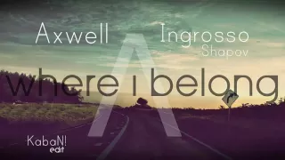 Axwell Λ Ingrosso & Shapov - Where I Belong (KabaN! Edit)
