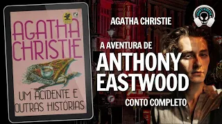 A aventura de Anthony Eastwood - Agatha Christie (conto completo) - Audiobook - Audiolivro -