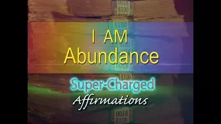I AM Abundance  - I Have Unlimited Abundance - Super-Charged Affirmations