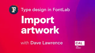 103. Import artwork. Type design in FontLab 7 with Dave Lawrence