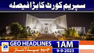 Geo News Headlines 1 AM - 𝐒𝐮𝐩𝐫𝐞𝐦𝐞 𝐂𝐨𝐮𝐫𝐭'𝐬 𝐛𝐢𝐠 𝐕𝐞𝐫𝐝𝐢𝐜𝐭!! | 9 September 2023